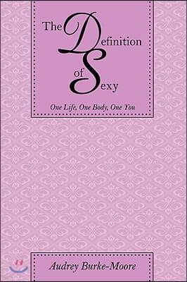 The Definition of Sexy: One Life, One Body, One You