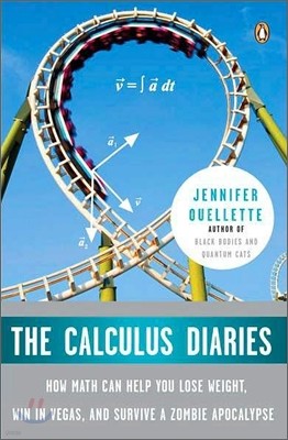 The Calculus Diaries: How Math Can Help You Lose Weight, Win in Vegas, and Survive a Zombie Apocalypse