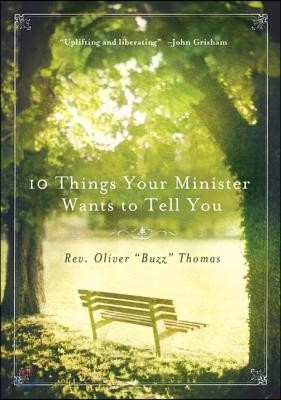 10 Things Your Minister Wants to Tell You: (But Can't, Because He Needs the Job)