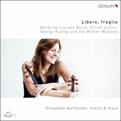 Elisabeth Kufferath 베리오 / 엘리엇 카터 / 쿠르탁 / 뮐러-빌란트: 바이올린과 비올라 작품집 (Libero, fragile: Berio / Elliott Carter / Kurtag / Muller-Wieland) 엘리자베스 쿠퍼라스