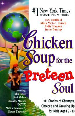 Chicken Soup for the Preteen Soul: 101 Stories of Changes, Choices and Growing Up for Kids, Ages 9-1