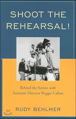 Shoot the Rehearsal!: Behind the Scenes with Assistant Director Reggie Callow