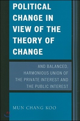 Political Change in View of the Theory of Change and Balanced, Harmonious Union of The Private Interest and The Public Interest