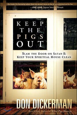 Strang Communications Co Keep the Pigs Out: How to Slam the Door Shut on Satan and His Demons and Keep Your Spiritual House Clean