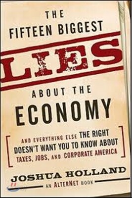 The Fifteen Biggest Lies about the Economy: And Everything Else the Right Doesn't Want You to Know about Taxes, Jobs, and Corporate America