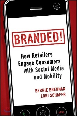 Branded!: How Retailers Engage Consumers with Social Media and Mobility