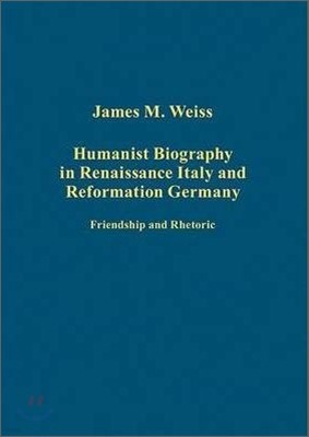 Humanist Biography in Renaissance Italy and Reformation Germany