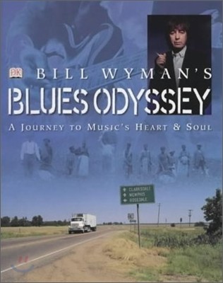 Bill Wyman's Blues Odyssey : A Journey to Music's Heart and Soul