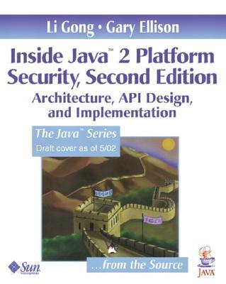 Inside Java 2 Platform Security : Architecture, API Design, and ...