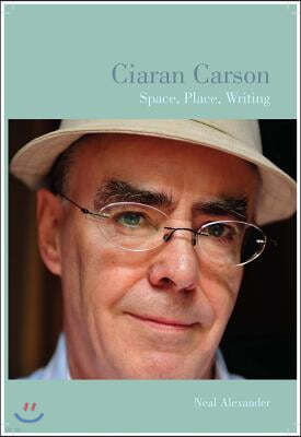 Ciaran Carson: Space, Place, Writing