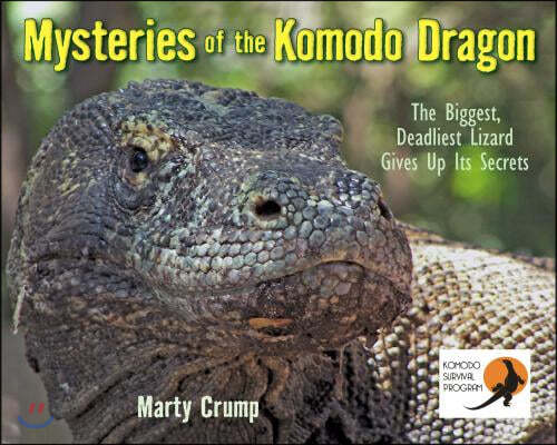 Mysteries of the Komodo Dragon: The Biggest, Deadliest Lizard Gives Up Its Secrets