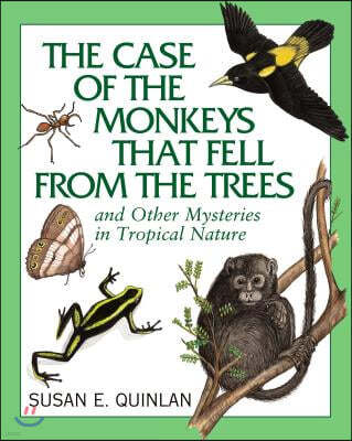 The Case of the Monkeys That Fell from the Trees: And Other Mysteries in Tropical Nature