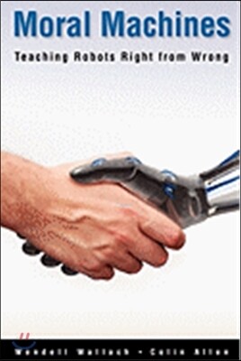Moral Machines: Teaching Robots Right from Wrong