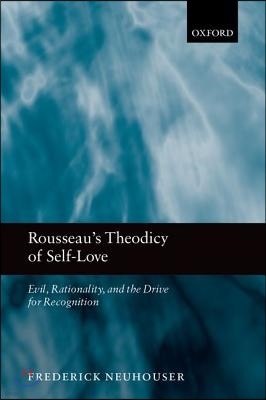 Rousseau's Theodicy of Self-Love: Evil, Rationality, and the Drive for Recognition