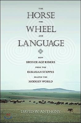 The Horse, the Wheel, and Language: How Bronze-Age Riders from the Eurasian Steppes Shaped the Modern World