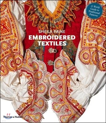 Embroidered Textiles: A World Guide to Traditional Patterns
