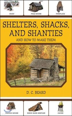 Shelters, Shacks, and Shanties: And How to Make Them