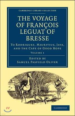 The Voyage of Francois Leguat of Bresse to Rodriguez, Mauritius, Java, and the Cape of Good Hope