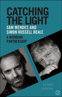 Catching the Light: Sam Mendes and Simon Russell Beale, A Working Partnership