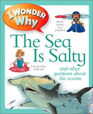 I Wonder Why the Sea Is Salty: And Other Questions about the Oceans