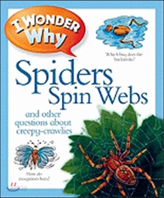 I Wonder Why Spiders Spin Webs: And Other Questions about Creepy Crawlies