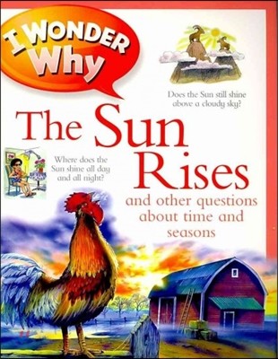 I Wonder Why the Sun Rises: And Other Questions about Time and Seasons