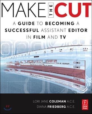 Make the Cut: A Guide to Becoming a Successful Assistant Editor in Film and TV