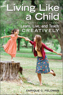 Living Like a Child: Learn, Live, and Teach Creatively