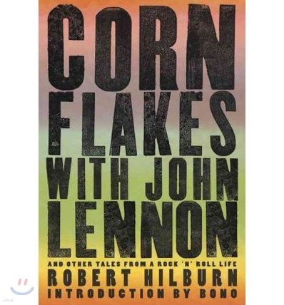 Corn Flakes with John Lennon: And Other Tales from a Rock 'n' Roll Life