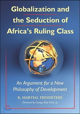 Globalization and the Seduction of Africa's Ruling Class: An Argument for a New Philosophy of Development