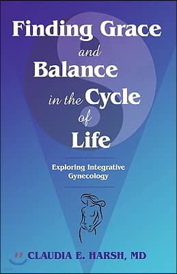 Finding Grace and Balance in the Cycle of Life: Exploring Integrative Gynecology