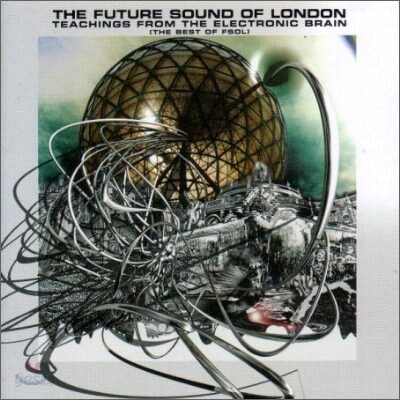 Future Sound Of London - Teachings From The Electric Brain: Best Of Fsol