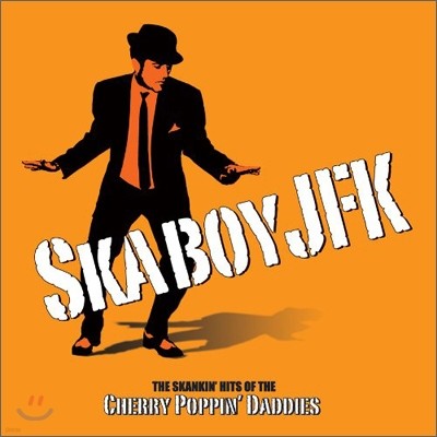 Cherry Poppin' Daddies - Skaboy JFK: The Skankin' Hits Of The