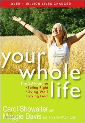 Your Whole Life: The 3D Plan for Eating Right, Living Well, and Loving God