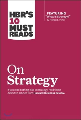 Hbr's 10 Must Reads on Strategy (Including Featured Article What Is Strategy? by Michael E. Porter)