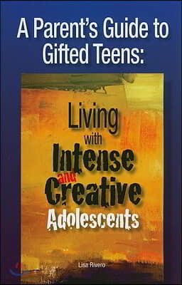 A Parent's Guide to Gifted Teens: Living with Intense and Creative Adolescents