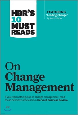 Hbr's 10 Must Reads on Change Management (Including Featured Article "leading Change," by John P. Kotter)