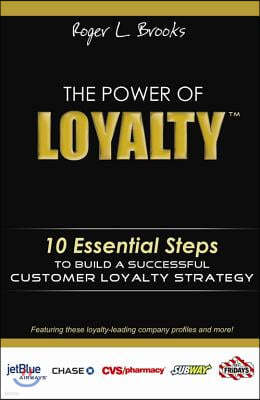 The Power of Loyalty: 10 Essential Steps to Build a Successful Customer Loyalty Strategy