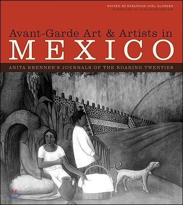 Avant-Garde Art & Artists in Mexico, 2-Volume Set: Anita Brenner's Journals of the Roaring Twenties