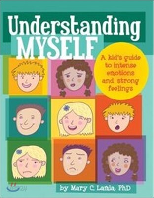 Understanding Myself: A Kid's Guide to Intense Emotions and Strong Feelings