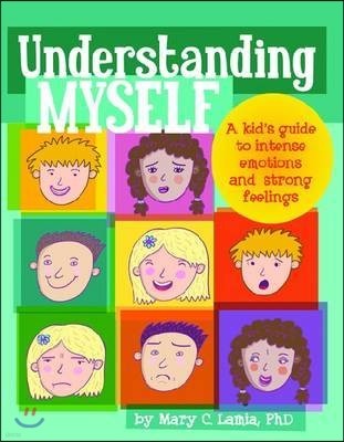 Understanding Myself: A Kid's Guide to Intense Emotions and Strong Feelings