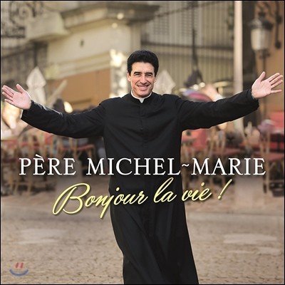 Pere Michel-Marie (丣 ̽-) - Bonjour La Vie! (ָ  !)