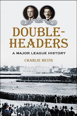 Doubleheaders: A Major League History
