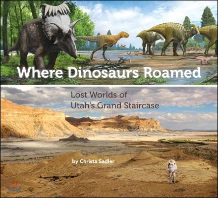 Where Dinosaurs Roamed: Lost Worlds of Utah's Grand Staircase
