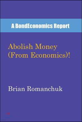 Abolish Money (From Economics)!