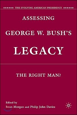 Assessing George W. Bush's Legacy: The Right Man?