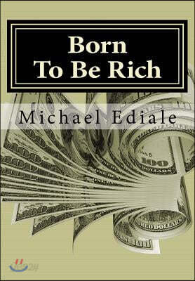 Born To Be Rich: Change Your Thoughts To Change Your World, Overcome Poverty and Secure Your Financial Future