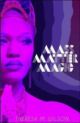 Createspace Independent Publishing Platform Mass Matter Magic: A Collection of Poetry