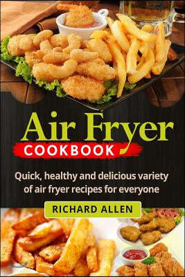Air Fryer Cookbook: Easy, Quick and Delicious Recipes Subtract the Oil!