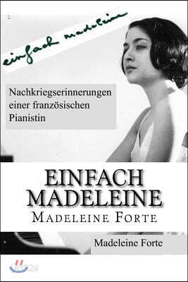 Einfach Madeleine: Nachkriegserinnerungen Einer Franzosischen Pianistin